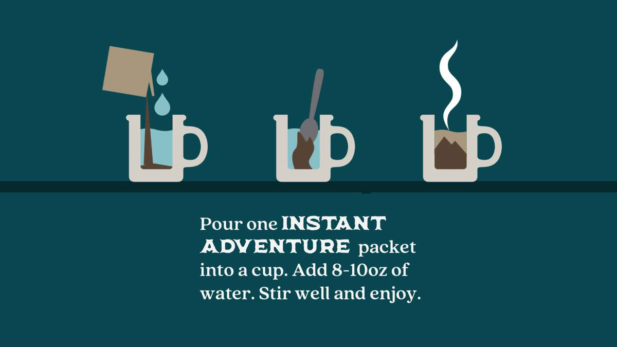 Instant Adventure Instructions: Pour one packet into a cup. Add 8-10oz of water. Stir well and enjoy.